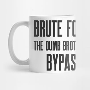 Cybersecurity Brute Force The Dumb Brother of Bypass Mug